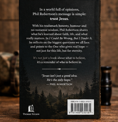 I Could Be Wrong, But I Doubt It: Why Jesus Is Your Greatest Hope on Earth and in Eternity by Phil Robertson